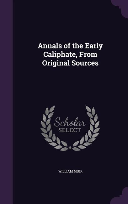 Annals of the Early Caliphate, From Original Sources