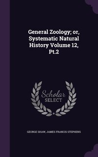 Front cover_General Zoology; or, Systematic Natural History Volume 12, Pt.2