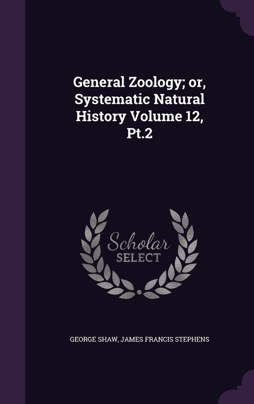 Front cover_General Zoology; or, Systematic Natural History Volume 12, Pt.2