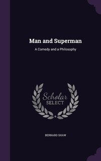 Man and Superman: A Comedy and a Philosophy