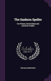 The Sanborn Speller: For Primary, Intermediate and Grammar Grades