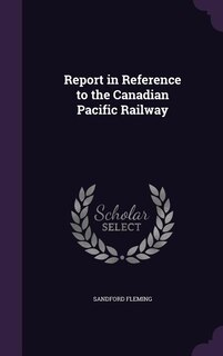 Front cover_Report in Reference to the Canadian Pacific Railway