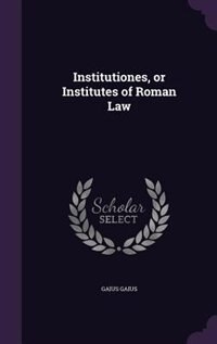 Couverture_Institutiones, or Institutes of Roman Law