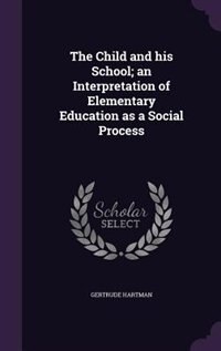 Front cover_The Child and his School; an Interpretation of Elementary Education as a Social Process