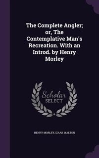 Couverture_The Complete Angler; or, The Contemplative Man's Recreation. With an Introd. by Henry Morley