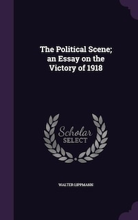 Front cover_The Political Scene; an Essay on the Victory of 1918