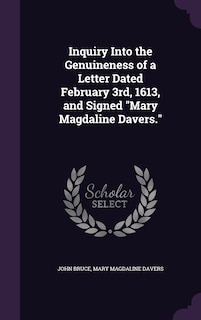 Front cover_Inquiry Into the Genuineness of a Letter Dated February 3rd, 1613, and Signed Mary Magdaline Davers.