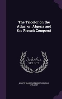 Couverture_The Tricolor on the Atlas, or, Algeria and the French Conquest