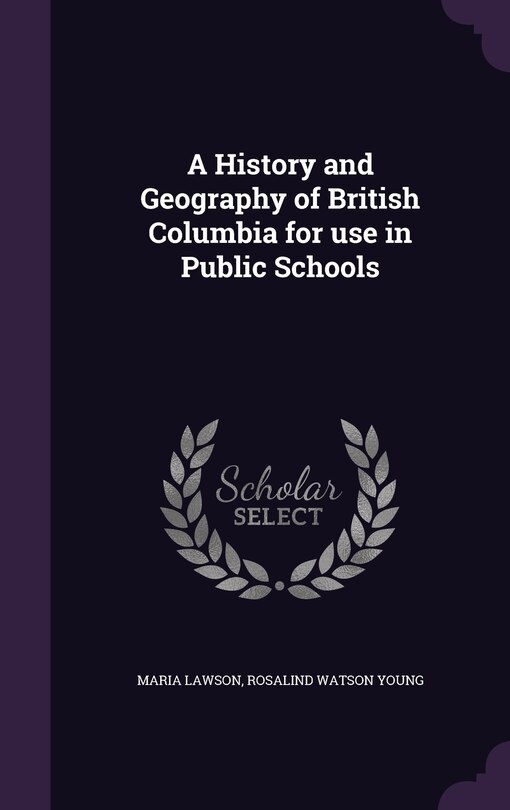 Front cover_A History and Geography of British Columbia for use in Public Schools