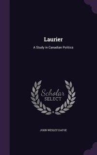 Laurier: A Study in Canadian Politics