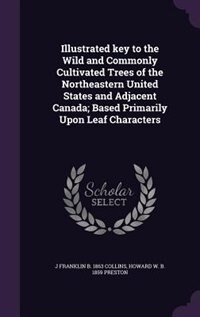 Front cover_Illustrated key to the Wild and Commonly Cultivated Trees of the Northeastern United States and Adjacent Canada; Based Primarily Upon Leaf Characters
