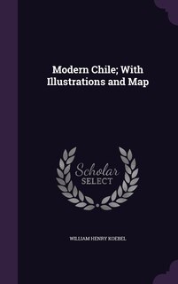 Front cover_Modern Chile; With Illustrations and Map