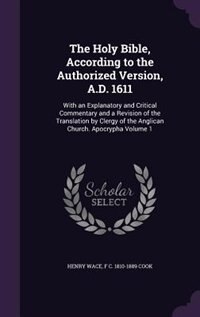 The Holy Bible, According to the Authorized Version, A.D. 1611: With an Explanatory and Critical Commentary and a Revision of the Translation by Clergy of the Angl