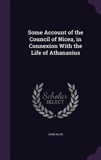 Front cover_Some Account of the Council of Nicea, in Connexion With the Life of Athanasius