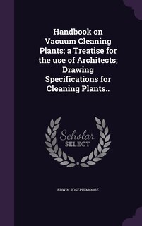 Front cover_Handbook on Vacuum Cleaning Plants; a Treatise for the use of Architects; Drawing Specifications for Cleaning Plants..