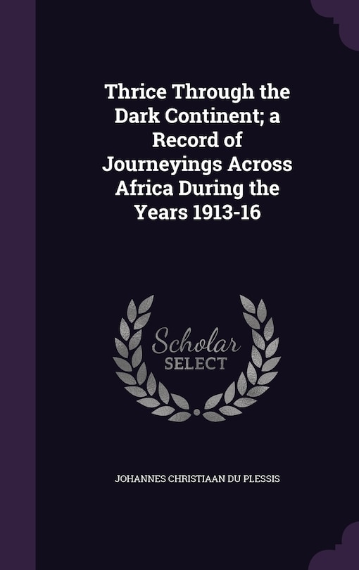 Couverture_Thrice Through the Dark Continent; a Record of Journeyings Across Africa During the Years 1913-16