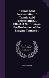 Front cover_Tannic Acid Fermentation. I. Tannic Acid Fermentation. II Effect of Nutrition on the Production of the Enzyme Tannase ..
