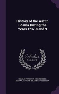 History of the war in Bosnia During the Years 1737-8 and 9