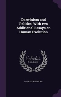 Darwinism and Politics. With two Additional Essays on Human Evolution