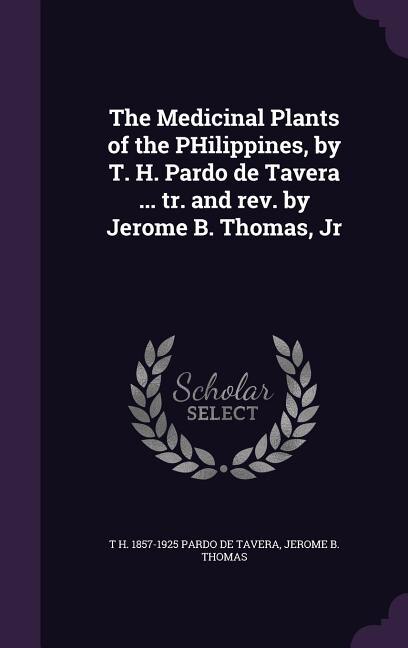 Front cover_The Medicinal Plants of the PHilippines, by T. H. Pardo de Tavera ... tr. and rev. by Jerome B. Thomas, Jr