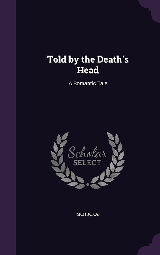 Told by the Death's Head: A Romantic Tale