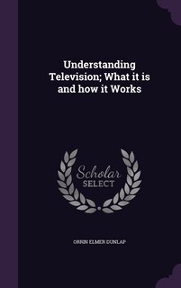Couverture_Understanding Television; What it is and how it Works