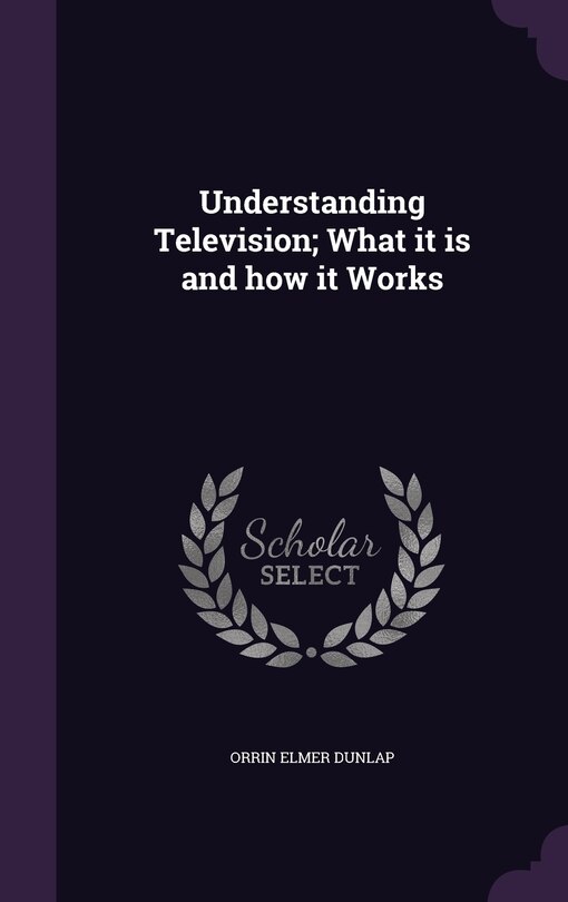 Couverture_Understanding Television; What it is and how it Works