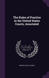 Couverture_The Rules of Practice in the United States Courts, Annotated