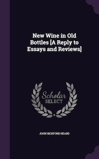 New Wine in Old Bottles [A Reply to Essays and Reviews]