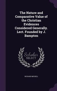 Front cover_The Nature and Comparative Value of the Christian Evidences Considered Generally. Lect. Founded by J. Bampton