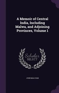 Front cover_A Memoir of Central India, Including Malwa, and Adjoining Provinces, Volume 1