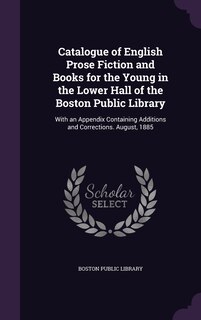 Couverture_Catalogue of English Prose Fiction and Books for the Young in the Lower Hall of the Boston Public Library