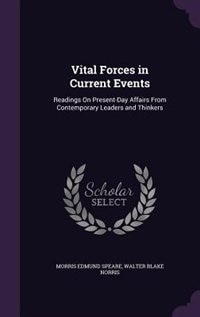 Vital Forces in Current Events: Readings On Present-Day Affairs From Contemporary Leaders and Thinkers