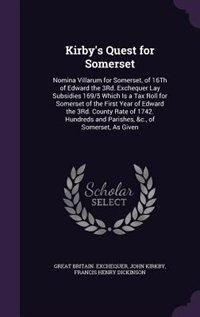 Kirby's Quest for Somerset: Nomina Villarum for Somerset, of 16Th of Edward the 3Rd. Exchequer Lay Subsidies 169/5 Which Is a T