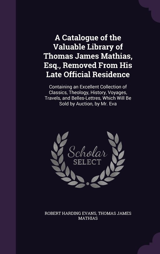 Couverture_A Catalogue of the Valuable Library of Thomas James Mathias, Esq., Removed From His Late Official Residence