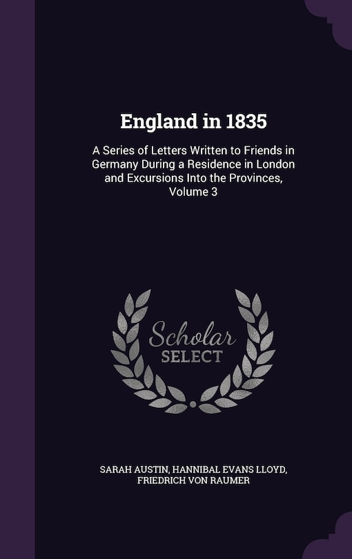 England in 1835: A Series of Letters Written to Friends in Germany During a Residence in London and Excursions Into the Provinces, Volume 3