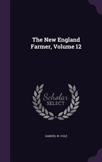 Front cover_The New England Farmer, Volume 12