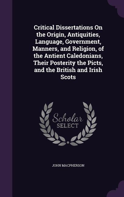 Couverture_Critical Dissertations On the Origin, Antiquities, Language, Government, Manners, and Religion, of the Antient Caledonians, Their Posterity the Picts, and the British and Irish Scots
