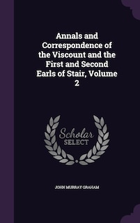 Front cover_Annals and Correspondence of the Viscount and the First and Second Earls of Stair, Volume 2