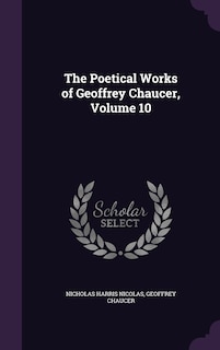 The Poetical Works of Geoffrey Chaucer, Volume 10