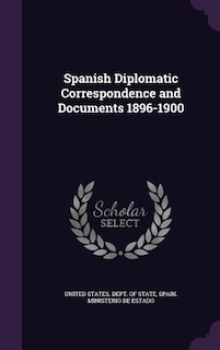 Front cover_Spanish Diplomatic Correspondence and Documents 1896-1900