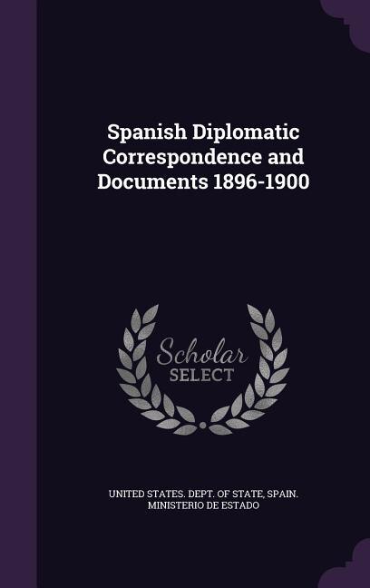 Front cover_Spanish Diplomatic Correspondence and Documents 1896-1900