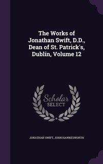 Couverture_The Works of Jonathan Swift, D.D., Dean of St. Patrick's, Dublin, Volume 12