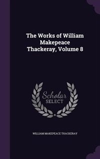 The Works of William Makepeace Thackeray, Volume 8