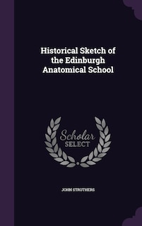 Couverture_Historical Sketch of the Edinburgh Anatomical School