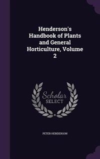 Front cover_Henderson's Handbook of Plants and General Horticulture, Volume 2