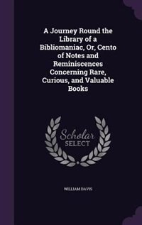 Couverture_A Journey Round the Library of a Bibliomaniac, Or, Cento of Notes and Reminiscences Concerning Rare, Curious, and Valuable Books