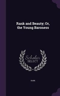 Front cover_Rank and Beauty; Or, the Young Baroness