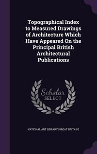 Couverture_Topographical Index to Measured Drawings of Architecture Which Have Appeared On the Principal British Architectural Publications