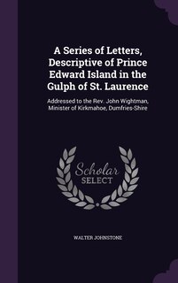 Front cover_A Series of Letters, Descriptive of Prince Edward Island in the Gulph of St. Laurence